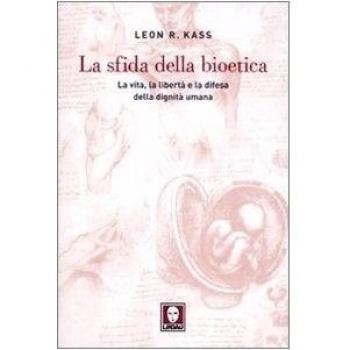 La sfida della bioetica. La vita, la libertà e la difesa della dignità umana