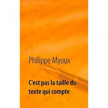 Myoux, Philippe: c'est pas la taille du texte qui compte