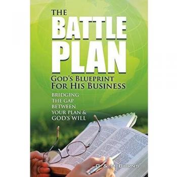 The Battle Plan: God's Blueprint for His Business: Bridging the Gap between Your Plan & God's Will
