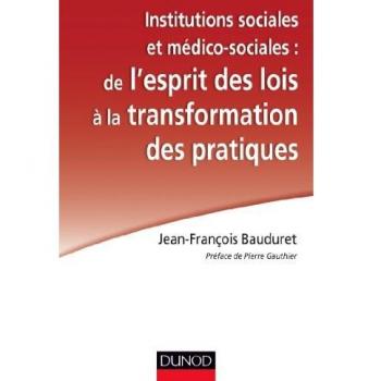 Institutions sociales et médico-sociales : De l'esprit des lois à la transformation des pratiques