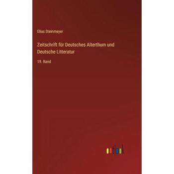 Zeitschrift für Deutsches Alterthum und Deutsche Litteratur: 19. Band