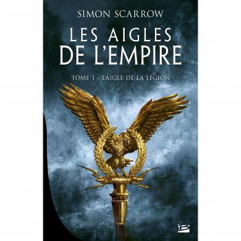 Les Aigles de l'Empire, T1 : L'Aigle de la légion