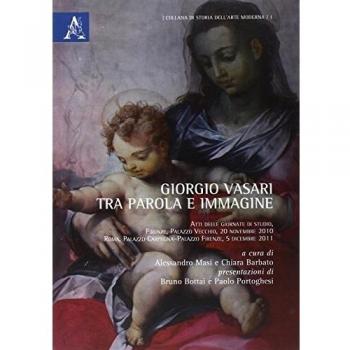 Giorgio Vasari tra parole e immagine. Atti delle Giornate di studio