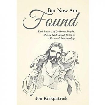 But Now Am Found: Real Stories, of Ordinary People, of How God Called Them to a Personal Relationship