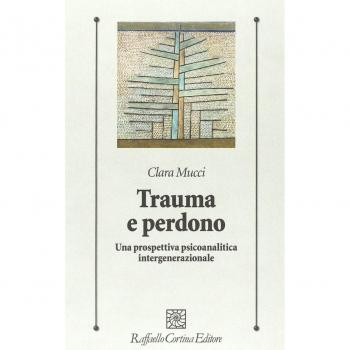 Trauma e perdono. Una prospettiva psicoanalitica intergenerazionale