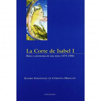 La corte de isabel i. Ritos y ceremonias de una reina (1474-1504)