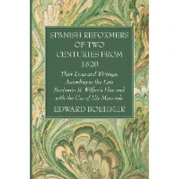 Spanish Reformers of Two Centuries from 1520, Third Volume: Their Lives and Writings, According to the Late Benjamin B. Wiffen's Plan and with the Use of His Materials