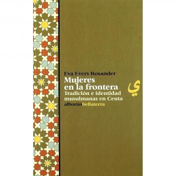 Mujeres en la frontera tradicion e identidad musulmanas en ceuta