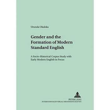 Gender and the Formation of Modern Standard English: A Socio-Historical Corpus Study with Early Modern English in Focus