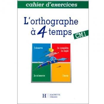 L'ORTHOGRAPHE A 4 TEMPS CM1. Cahier d'exercices (Hachette Education)
