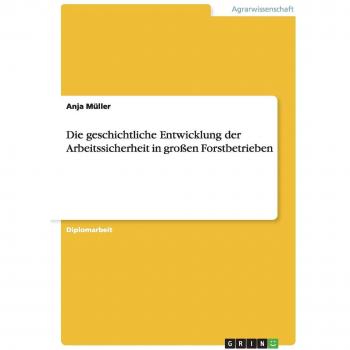 Die geschichtliche Entwicklung der Arbeitssicherheit in großen Forstbetrieben