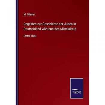 Wiener, M.: Regesten zur Geschichte der Juden in Deutschland während des Mittelalters