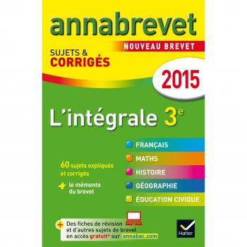Annales: Annabrevet 2015 ,L'intégrale 3ème, 60 Sujets & corrigés. 3 matières.