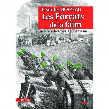 Les Forçats de la faim : Buzançais-Rochefort-Brest-Cayenne