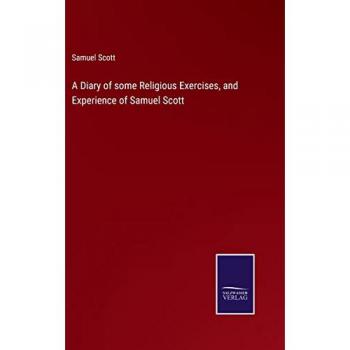 A Diary of some Religious Exercises, and Experience of Samuel Scott