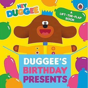 Hey Duggee Duggees Birthday Presents LifttheFlap by Hey Duggee