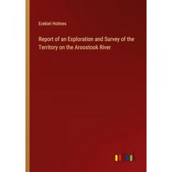 Report of an Exploration and Survey of the Territory on the Aroostook River
