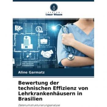 Garmatz, Aline: Bewertung der technischen Effizienz von Lehrkrankenhäusern in Brasilien
