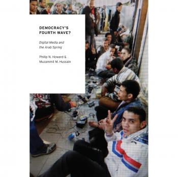 Democracy's Fourth Wave?: Digital Media And The Arab Spring