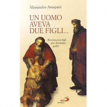 Un uomo aveva due figli... Riconoscersi figli per diventare padri!