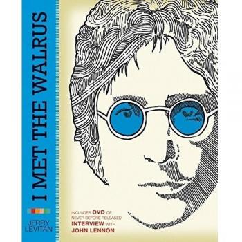 I Met the Walrus: How One Day with John Lennon Changed My Life Forever