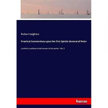 Practical Commentary upon the First Epistle General of Peter: to which is prefixed a brief memoir of the author