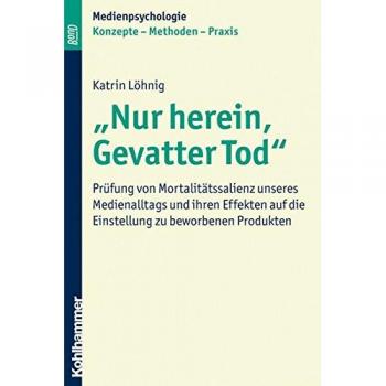Nur herein, Gevatter Tod: Prüfung von Mortalitätssalienz unseres Medienalltags und ihren Effekten auf die Einstellung zu beworbenen Produkten