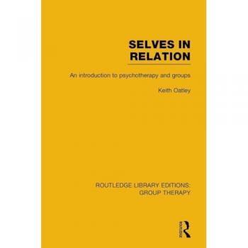 Selves in Relation: An Introduction to Psychotherapy and Groups (Routledge Library Editions: Group Therapy)