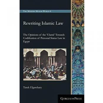 Rewriting Islamic Law: The Opinions of the 'Ulama' Towards Codification of Personal Status Law in Egypt