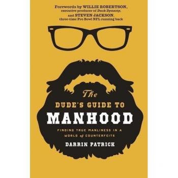 Darrin Patrick The Dude'S Guide To Manhood: Finding True Manliness In A World Of Counterfeits