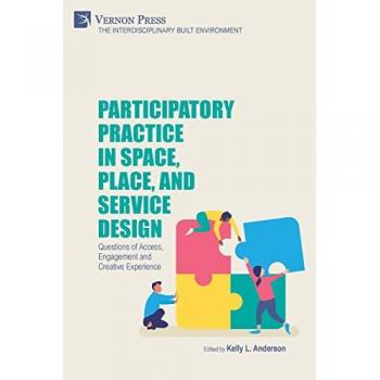 Participatory Practice in Space, Place, and Service Design: Questions of Access, Engagement and Creative Experience (The Interdisciplinary Built Environment)