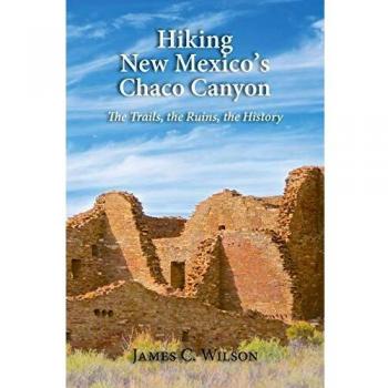 Hiking New Mexico's Chaco Canyon: The Trails, the Ruins, the History