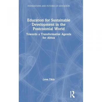 Education for Sustainable Development in the Postcolonial World: Towards a Transformative Agenda for Africa (Foundations and Futures of Education)