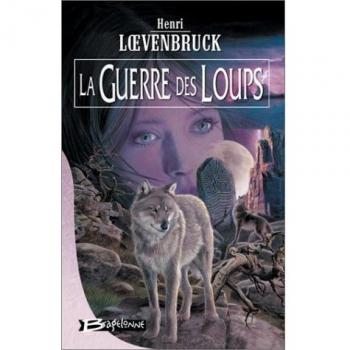 La guerre des loups. LOEVENBRUCK ( Henri)