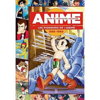 Guide de l'animation japonaise: Les pionniers de l anime 1958-1969