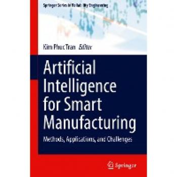 Artificial Intelligence for Smart Manufacturing: Methods, Applications, and Challenges (Springer Series in Reliability Engineering)