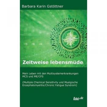 Zeitweise lebensmüde: Mein Leben mit den Multisystemerkrankungen MCS  und ME/CFS