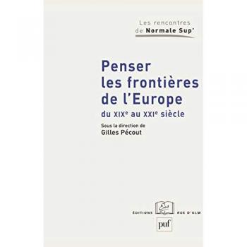 Penser les frontières de l'Europe du XIXe au XXIe siècle : élargissement et union : approches historiques