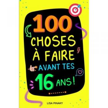 100 choses à faire avant tes 16 ans: Livre pour ados fille et garçon