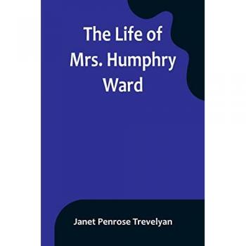Penrose Trevelyan, Janet: The Life of Mrs. Humphry Ward