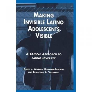 Making Invisible Latino Adolescents Visible: A Critical Approach to Latino Diversity (Michigan State University Series on Children, Youth, and Families, 7, Band 7)