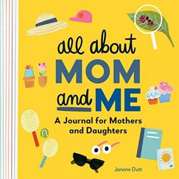 All about Mom and Me A Journal for Mothers and Daughters by Janene Dutt