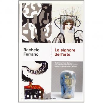 Le signore dell'arte. Quattro artiste italiane che hanno cambiato il nostro modo di raffigurare il mondo