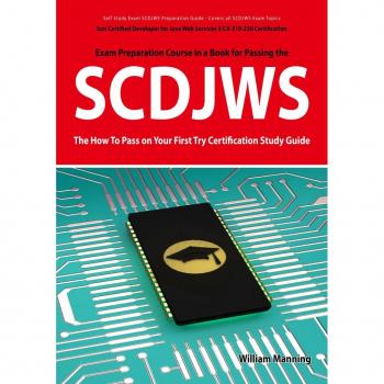 SCDJWS: Sun Certified Developer for Java Web Services 5 CX-310-230 Exam Certification Exam Preparation Course in a Book for Passing the SCDJWS Exam