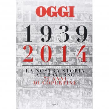 Oggi. 1939-2014. La nostra storia attraverso 75 anni di copertine. Ediz. illustrata