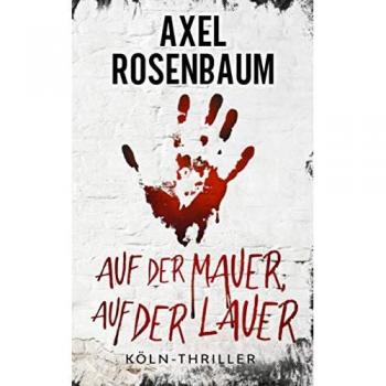 Auf der Mauer, auf der Lauer: Köln Thriller