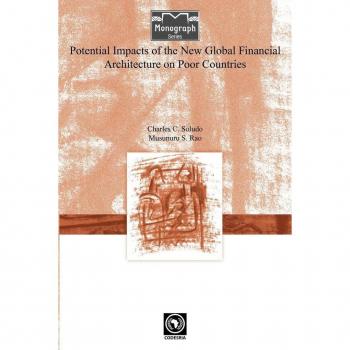 Potential Impacts of the New Global Financial Architecture on Poor Countries, Monograph Series