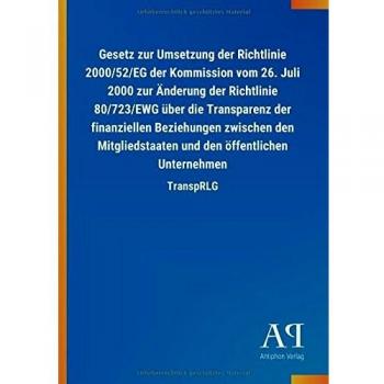 Gesetz zur Umsetzung der Richtlinie 2000/52/EG der Kommission vom 26. Juli 2000 zur Änderung der Richtlinie 80/723/EWG über die Transparenz der ... und den öffentlichen Unternehmen: TranspRLG
