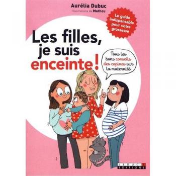 Les filles, je suis enceinte !: Tous les bons conseils des copines sur la maternité