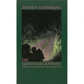 Jochen Schimmang Die Geistesgegenwart: Roman